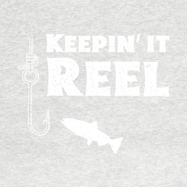 Keepin' It Reel! Funny Fishing Shirt for Fishermen by teemaniac